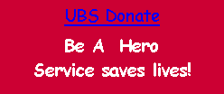 Text Box: UBS DonateBe A  Hero                Service saves lives!