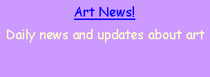 Text Box: Art News!  Daily news and updates about art