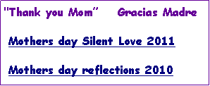 Text Box: "Thank you Mom”    Gracias Madre  Mothers day Silent Love 2011 Mothers day reflections 2010