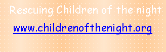 Text Box:   Rescuing Children of the nightwww.childrenofthenight.org