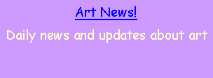 Text Box: Art News!
Daily news and updates about art